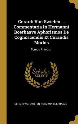 Gerardi Van Swieten ... Commentaria In Hermanni Boerhaave Aphorismos De Cognoscendis Et Curandis Morbis: Tomus Primus...