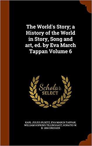 The World's Story: A History of the World in Story, Song and Art, Volume 6