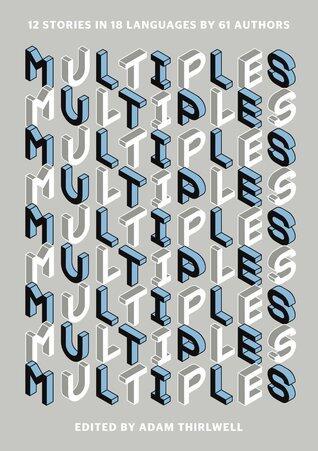 Multiples: 12 Stories in 18 Languages by 61 Authors