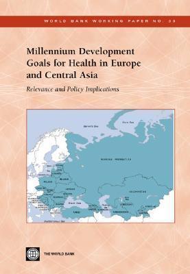 Millennium Development Goals for Health in Europe and Central Asia: Relevance and Policy Implications (World Bank Working Papers)
