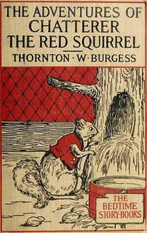 The Adventures of Chatterer The Red Squirrel (Illustrated Edition)