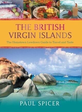 The British Virgin Islands: The Hometown Lowdown Guide to Travel and Taste