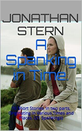 A Spanking in Time.: 10 Short Stories, in two parts, Originating in Various Times and Places.