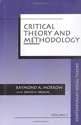Critical Theory and Methodology (Contemporary Social Theory) 1st edition by Morrow, Raymond A., Brown, David D. (1994) Paperback
