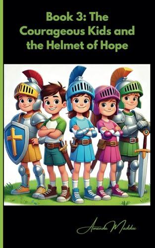 Book 3: The Courageous Kids and the Helmet of Hope