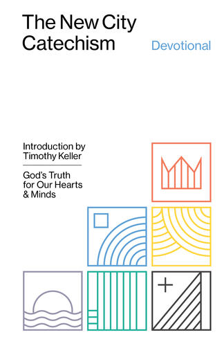 The New City Catechism Devotional: God's Truth for Our Hearts and Minds