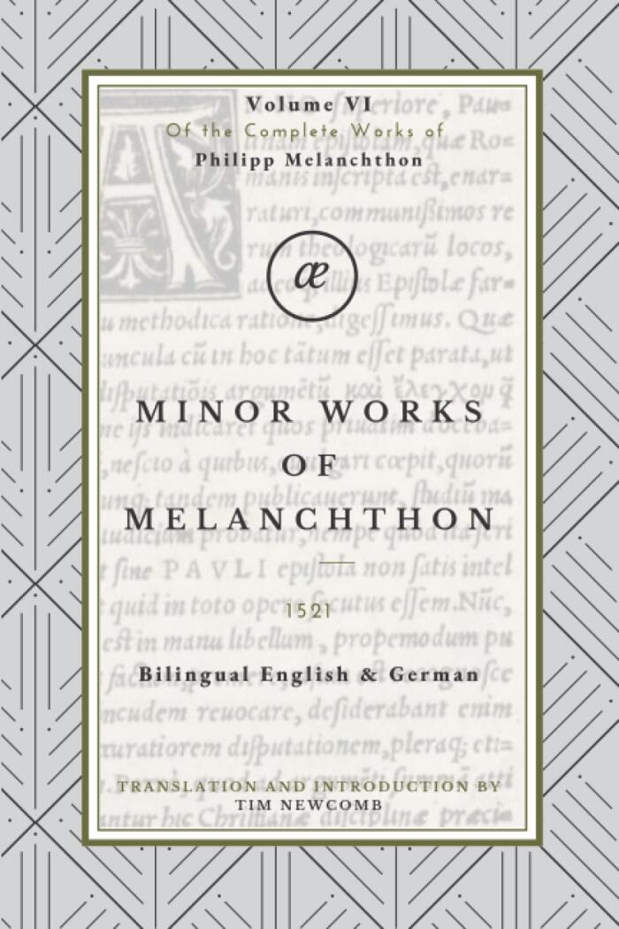 Collected Minor Works of Melanchthon: Volume VI in the Complete Works of Philipp Melanchthon