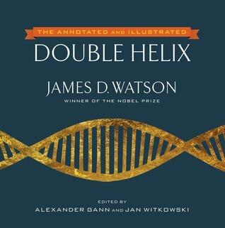 The Double Helix (Annotated and Illustrated by Alexander Gann and Jan Witkowski)