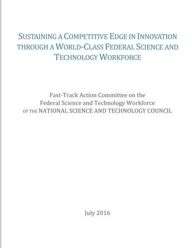 Sustaining a Competitive Edge in Innovation through a World-Class Federal Science and Technology Workforce