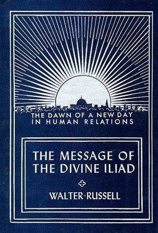 The Message of the Divine Iliad: 1 by Walter Russell