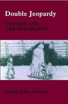 Double Jeopardy: Gender and the Holocaust
