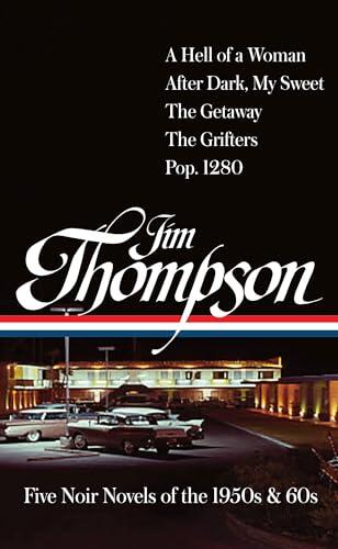 Jim Thompson: Five Noir Novels of the 1950s & 60s (#399): A Hell of a Woman / After Dark, My Sweet / The Getaway / The Grifters / Pop. 1280