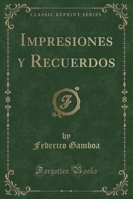 Impresiones y Recuerdos (Classic Reprint)