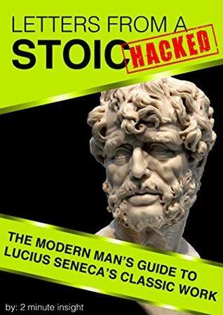 Letters From a Stoic Hacked: The Modern Man's Guide to Seneca's Classic Work