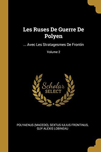 Les Ruses De Guerre De Polyen: ... Avec Les Stratagesmes De Frontin; Volume 2