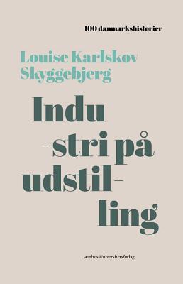 Industri pa udstilling: 1888 (100 danmarkshistorier Book 4)
