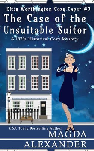 The Case of the Unsuitable Suitor: A 1920s Historical Cozy Mystery