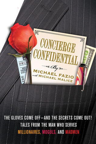 Concierge Confidential: The Gloves Come Off---and the Secrets Come Out! Tales from the Man Who Serves Millionaires, Moguls, and Madmen