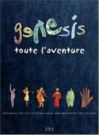 Genesis: Toute l'aventure: Tony Banks, Phil Collins, Peter Gabriel, Steve Hackett, Mike Rutherford