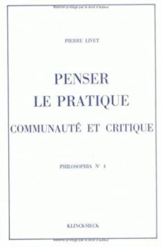 Penser Le Pratique, Communaute Et Critique (Philosophia) (Volume 4)