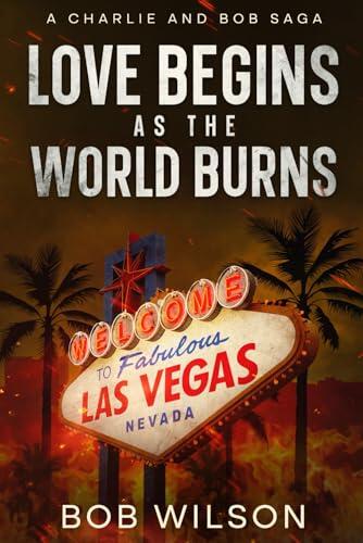Love Begins as the World Burns: A Charlie and Bob Saga