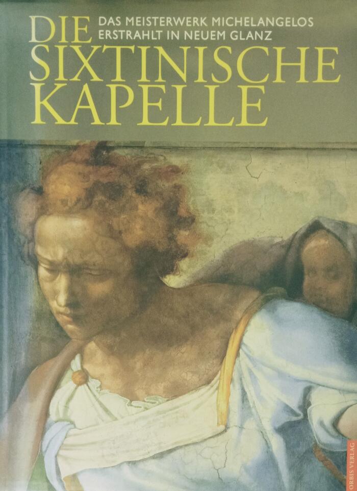 Die Sixtinische Kapelle. Das Meisterwerk Michelangelos erstrahlt in neuem Glanz