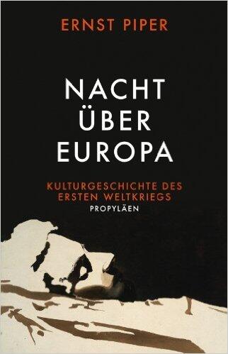 Nacht über Europa: Kulturgeschichte des Ersten Weltkriegs