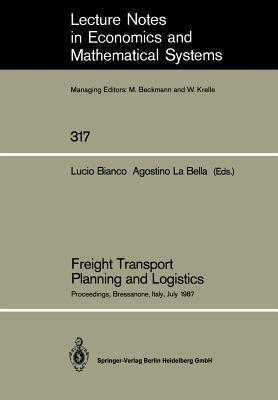 Freight Transport Planning and Logistics: Proceedings of an International Seminar on Freight Transport Planning and Logistics Held in Bressanone, ... in Economics and Mathematical Systems, 317)