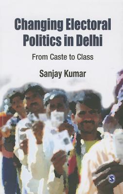 Changing Electoral Politics in Delhi: From Caste to Class
