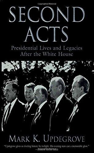 Second Acts: Presidential Lives and Legacies After the White House (Author: Mark K. Updegrove)