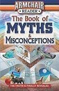 Armchair Reader: The Book of Myths & Misconceptions