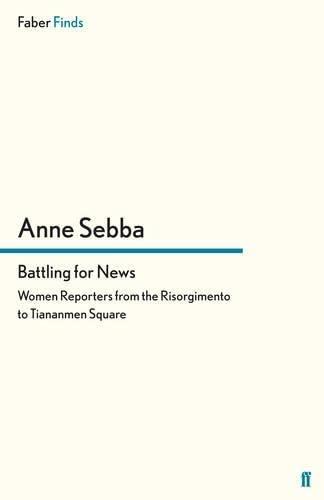 Battling for News: Women Reporters from the Risorgimento to Tiananmen Square