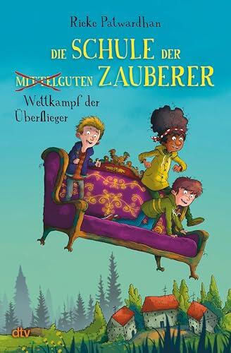 Die Schule der mittelguten Zauberer – Wettkampf der Überflieger: Magische Abenteuergeschichte ab 9 (Die Schule der mittelguten Zauberer-Reihe 2)