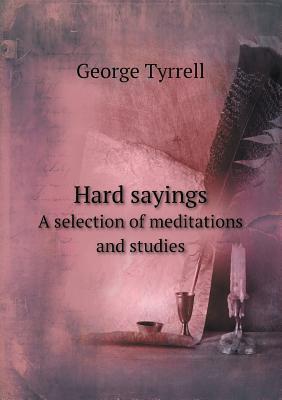 Hard Sayings a Selection of Meditations and Studies