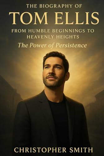 The biography of Tom Ellis: From Humble Beginnings to Heavenly Heights The Power of Persistence