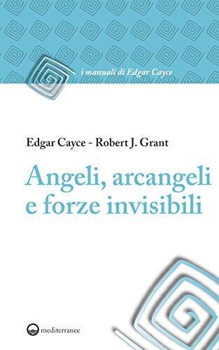Angeli, arcangeli e forze invisibili (I manuali di Edgar Cayce)