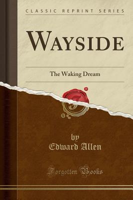 Wayside (Classic Reprint): The Waking Dream