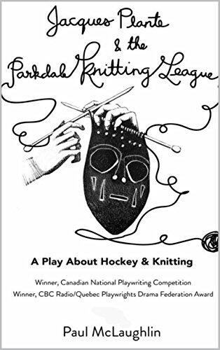 Jacques Plante & the Parkdale Knitting League: A Full-Length One-Act Play