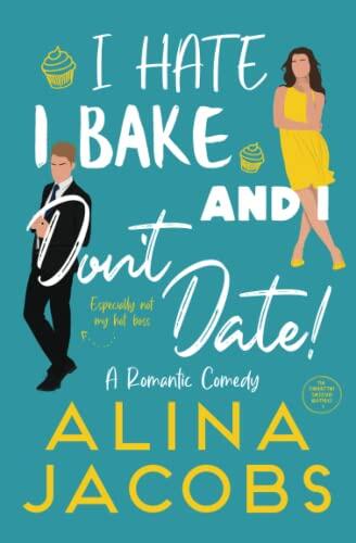 I Hate, I Bake, and I Don't Date!: A Romantic Comedy
