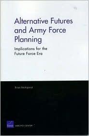 Alternative Futures and Army Force Planning: Implications for the Future Force Era