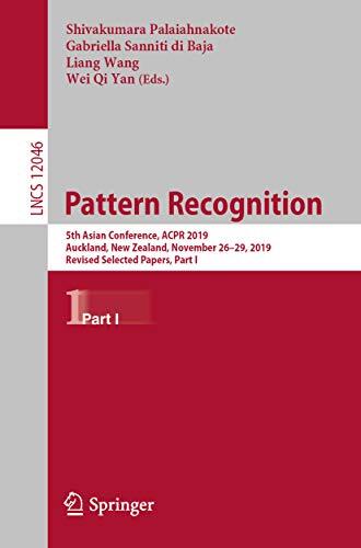 Pattern Recognition: 5th Asian Conference, ACPR 2019, Auckland, New Zealand, November 26–29, 2019, Revised Selected Papers, Part I