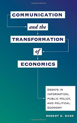 Communication And The Transformation Of Economics: Essays In Information, Public Policy, And Political Economy