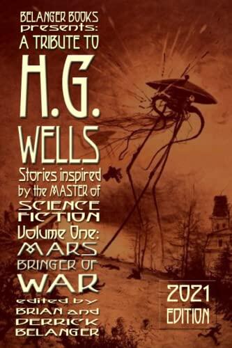 A Tribute to H.G. Wells: Stories Inspired by the Master of Science Fiction (Volume 1)