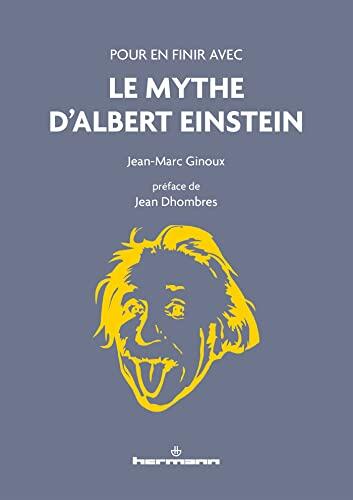 Pour en finir avec le mythe d'Albert Einstein: nouvelle édition
