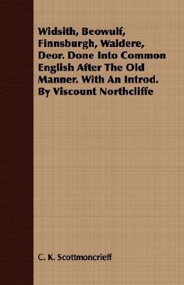 Widsith, Beowulf, Finnsburgh, Waldere, Deor: Done into Common English after the Old Manner