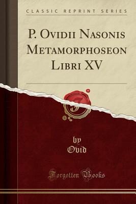 P. Ovidii Nasonis Metamorphoseon Libri XV