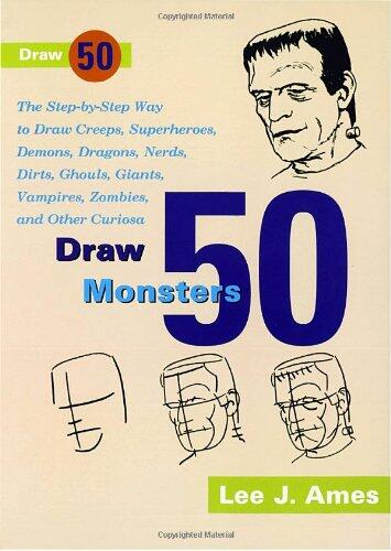 Draw 50 Monsters: The Step-by-Step Way to Draw Creeps, Superheroes, Demons, Dragons, Nerds, Ghouls, Giants, Vampires, Zombies, and Other Scary Creatures