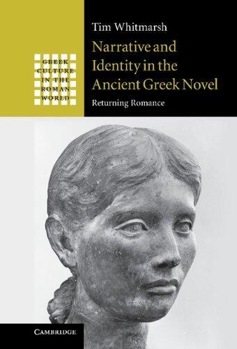 Narrative and Identity in the Ancient Greek Novel: Returning Romance (Greek Culture in the Roman World)