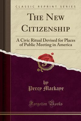 The New Citizenship: A Civic Ritual Devised for Places of Public Meeting in America