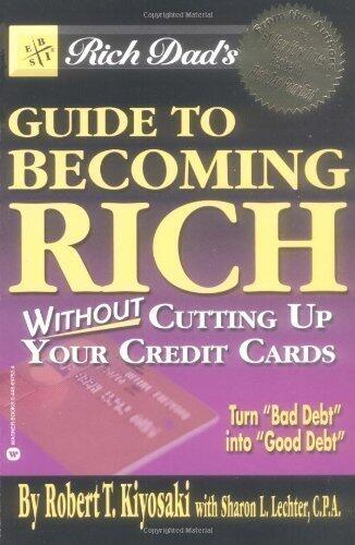 Rich Dad's Guide to Becoming Rich...: Without Cutting Up Your Credit Cards by Kiyosaki, Robert T., Lechter, Sharon L. [15 January 2004]